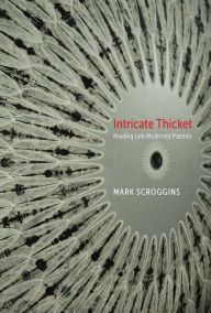 Title: Intricate Thicket: Reading Late Modernist Poetries, Author: Mark Scroggins