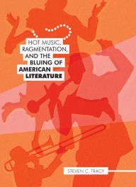 Title: Hot Music, Ragmentation, and the Bluing of American Literature, Author: Steven C. Tracy