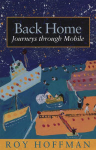 Title: Back Home: Journeys through Mobile, Author: Roy Hoffman