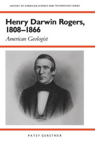 Title: Henry Darwin Rogers, 1808-1866: American Geologist, Author: Patsy Gerstner