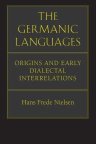 Title: The Germanic Languages: Origins and Early Dialectal Interrelations, Author: Hans Frede Nielsen