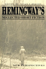 Title: Hemingway's Neglected Short Fiction: New Perspectives, Author: Susan F. Beegel
