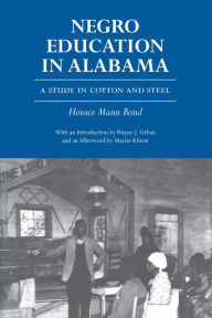 Title: Negro Education in Alabama: A Study in Cotton and Steel, Author: Horace Mann Bond