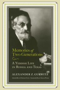 Title: Memories of Two Generations: A Yiddish Life in Russia and Texas, Author: Alexander Z. Gurwitz