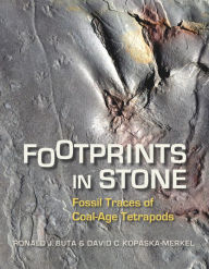 Title: Footprints in Stone: Fossil Traces of Coal-Age Tetrapods, Author: Ronald J. Buta