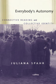 Title: Everybody's Autonomy: Connective Reading and Collective Identity, Author: Juliana Spahr