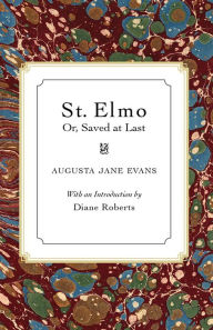 Title: St. Elmo: Or, Saved at Last, Author: Augusta Jane Evans