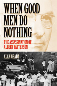 Title: When Good Men Do Nothing: The Assassination Of Albert Patterson, Author: Alan Grady