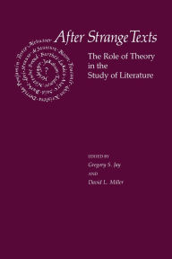 Title: After Strange Texts: The Role of Theory in the Study of Literature, Author: Gregory S. Jay