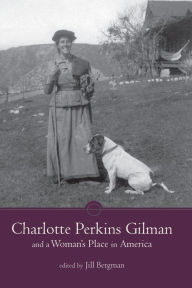 Title: Charlotte Perkins Gilman and a Woman's Place in America, Author: Jill Annette Bergman