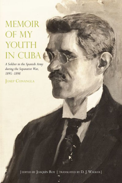 Memoir of My Youth in Cuba: A Soldier in the Spanish Army during the Separatist War, 1895-1898