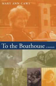 Title: To the Boathouse: A Memoir, Author: Mary Ann Caws