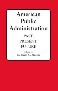 Title: American Public Administration: Past, Present, Future, Author: Frederick C. Mosher