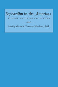 Title: Sephardim in the Americas: Studies in Culture and History, Author: Martin A. Cohen