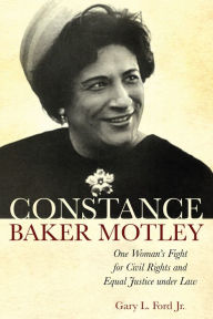 Title: Constance Baker Motley: One Woman's Fight for Civil Rights and Equal Justice under Law, Author: Gary L. Ford