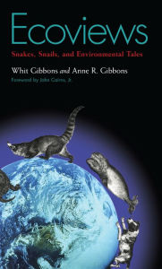 Title: Ecoviews: Snakes, Snails, and Environmental Tales, Author: J. Whitfield Gibbons