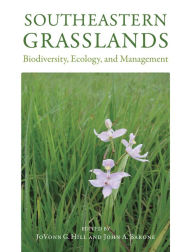 Title: Southeastern Grasslands: Biodiversity, Ecology, and Management, Author: JoVonn G. Hill