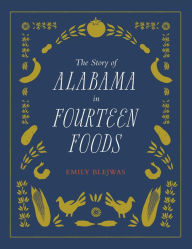Title: The Story of Alabama in Fourteen Foods, Author: Emily Blejwas