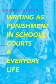 Title: Writing as Punishment in Schools, Courts, and Everyday Life, Author: Spencer Schaffner