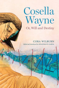 Title: Cosella Wayne: Or, Will and Destiny, Author: Cora WIlburn