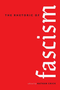 Title: The Rhetoric of Fascism, Author: Nathan Crick