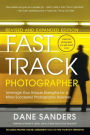 Fast Track Photographer, Revised and Expanded Edition: Leverage Your Unique Strengths for a More Successful Photography Business