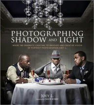 Title: Photographing Shadow and Light: Inside the Dramatic Lighting Techniques and Creative Vision of Portrait Photographer Joey L., Author: Joey L.