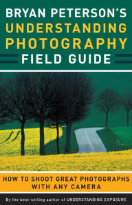 Title: Bryan Peterson's Understanding Photography Field Guide, Author: Bryan Peterson