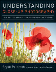 Title: Understanding Close-Up Photography, Author: Bryan Peterson