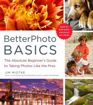 Title: BetterPhoto Basics: The Absolute Beginner's Guide to Taking Photos Like the Pros, Author: Jim Miotke