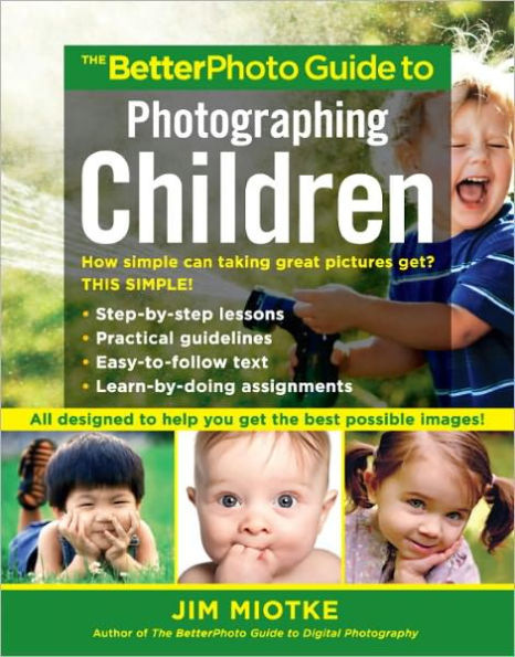 The BetterPhoto Guide to Photographing Children