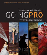 Title: Going Pro: How to Make the Leap from Aspiring to Professional Photographer, Author: Scott Bourne