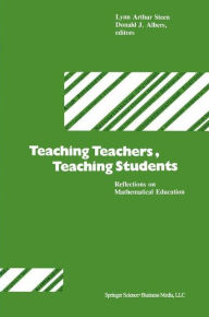 Title: Teaching Teachers, Teaching Students: Reflections on Mathematical Education, Author: STEEN