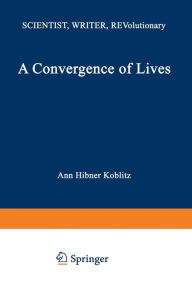 Title: A Convergence of Lives: Sofia Kovalevskaia: Scientist, Writer, Revolutionary, Author: KOBLITZ