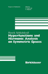 Title: Hyperfunctions and Harmonic Analysis on Symmetric Spaces / Edition 1, Author: Henrik Schlichtkrull