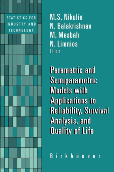 Parametric and Semiparametric Models with Applications to Reliability, Survival Analysis, and Quality of Life / Edition 1