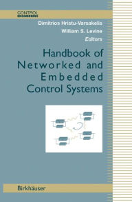 Title: Handbook of Networked and Embedded Control Systems / Edition 1, Author: Dimitrios Hristu-Varsakelis
