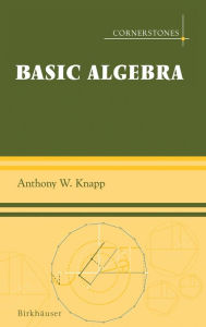 Title: Basic Algebra / Edition 1, Author: Anthony W. Knapp