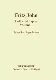 Title: Fritz John: Collected Papers Volume 1 / Edition 1, Author: J. Moser