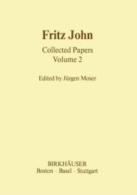 Title: Fritz John Collected Papers: Volume 2 / Edition 1, Author: J. Moser