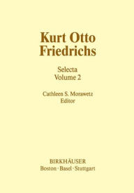 Title: Kurt Otto Friedrichs: Selecta Volume 2 / Edition 1, Author: C.S. Morawetz