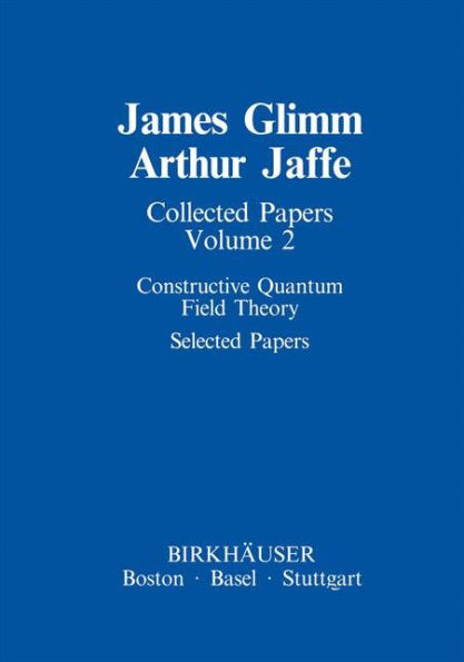 Collected Papers: Constructive Quantum Field Theory Selected Papers / Edition 1