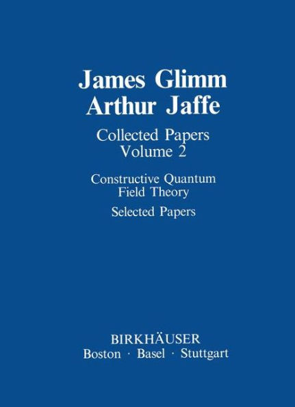 Collected Papers: Constructive Quantum Field Theory Selected Papers / Edition 1