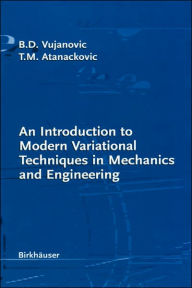 Title: An Introduction to Modern Variational Techniques in Mechanics and Engineering / Edition 1, Author: Bozidar D. Vujanovic