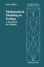 Mathematical Modeling in Ecology: A Workbook for Students / Edition 1