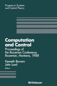 Title: Computation and Control: Proceedings of the Bozeman Conference, Bozeman, Montana, August 1-11, 1988, Author: Kenneth L. Bowers