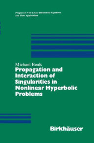 Title: Propagation and Interaction of Singularities in Nonlinear Hyperbolic Problems / Edition 1, Author: Michael Beals