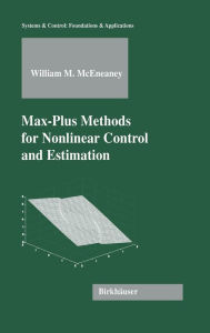 Title: Max-Plus Methods for Nonlinear Control and Estimation / Edition 1, Author: William M. McEneaney