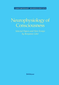 Title: Neurophysiology of Consciousness / Edition 1, Author: LIBET