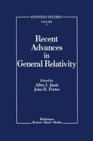 Title: Recent Advances in General Relativity / Edition 1, Author: Allen I. Janis